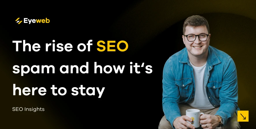 The rise of SEO spam and how it’s here to stay | Eyeweb