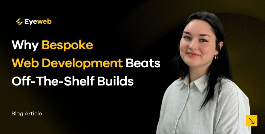 Why Bespoke Website Development Beats Off-The-Shelf Builds | Eyeweb